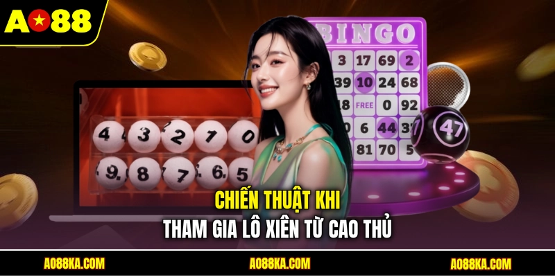 Chiến thuật khi tham gia lô xiên từ cao thủ