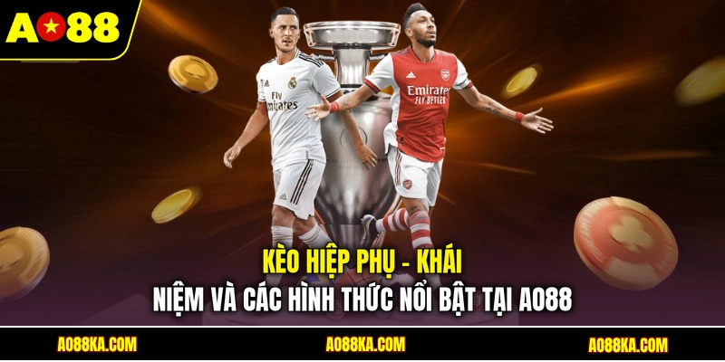 Kèo Hiệp Phụ - Khái Niệm Và Các Hình Thức Nổi Bật Tại AO88