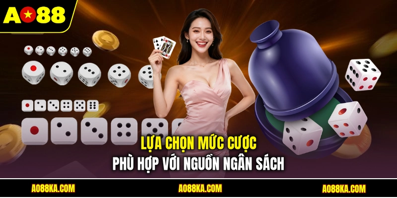 Lựa chọn mức cược phù hợp với nguồn ngân sách