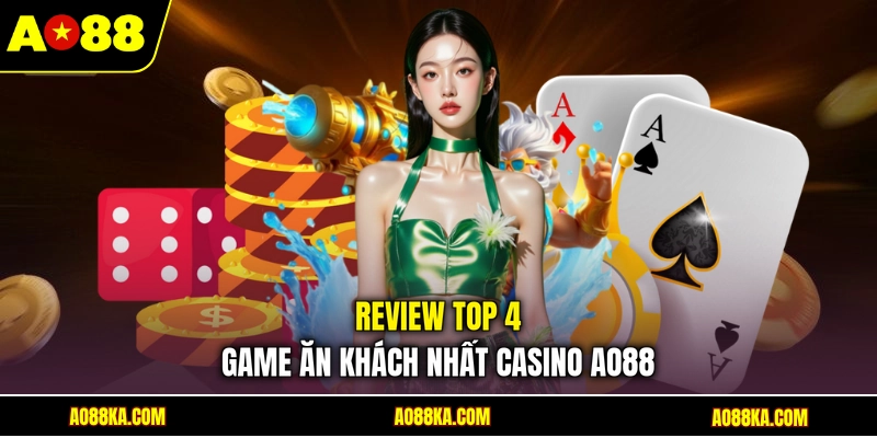 Review top 4 game ăn khách nhất Casino AO88